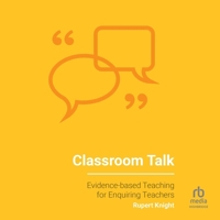 Classroom Talk: Evidence-based Teaching for Enquiring Teachers B0GXC2MB88 Book Cover