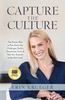 Capture the Culture : The Proven Plan to Rise above the Challenges, Build a Powerhouse Team, & Take Your Business to the Next Level 163680456X Book Cover