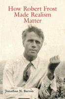 How Robert Frost Made Realism Matter 0826220576 Book Cover