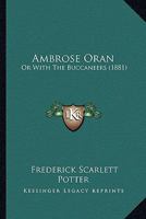 Ambrose Oran: Or With The Buccaneers 1248613554 Book Cover