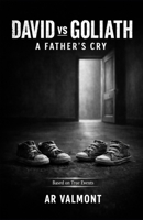 DAVID VS GOLIATH: A FATHER’S CRY: Four Years of Struggle for Truth Against Systemic Failures in Quebec. B0GTR7F4Y1 Book Cover