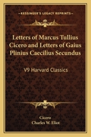 Letters of Marcus Tullius Cicero and Letters of Gaius Plinius Caecilius Secundus: Part 9 Harvard Classics 1616400498 Book Cover