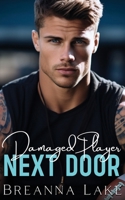 Damaged Player Next Door: An Enemies To Lovers Brother's Best Friend Romance (Steamy Damaged Players) B0C9S7KKZK Book Cover