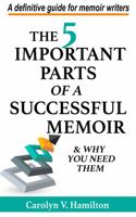 The 5 Important Parts of a Successful Memoir & Why You Need Them: A definitive guide for memoir writers 1733720952 Book Cover