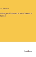 Pathology and Treatment of Some Diseases of the Liver 3382139693 Book Cover