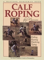 Calf Roping: The World Champion's Guide For Winning Runs 091164704X Book Cover
