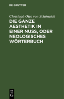 Die Ganze Aesthetik in Einer Nuss; Oder, Neologisches Worterbuch; 1176075853 Book Cover