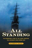 All Standing: The Remarkable Story of the Jeanie Johnston, The Legendary Irish Famine Ship 1451610157 Book Cover