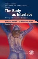 The Body as Interface: Dialogues Between the Disciplines 3825353915 Book Cover