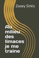 Au milieu des limaces je me traine B08X6DRNF3 Book Cover