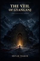 THE VEIL OF GYANGANJ: A Himalayan Occult Thriller B0HBVZTWZB Book Cover
