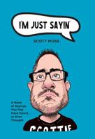 I'm Just Sayin': A Book of Sayings You May Have Heard or Even Thought 1525543067 Book Cover