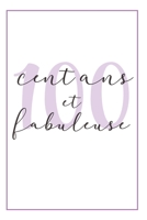 Anniversaire 100 Ans Pour Elle: Carnet De Notes, Idée Cadeau Pratique Et Original Pour Célébrer L´anniversaire De Sa Femme, Sa Copine, Sa Soeur, Sa ... Mamie Ou Sa Meilleure Amie (French Edition) 1696874491 Book Cover