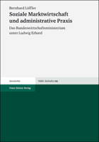 Soziale Marktwirtschaft Und Administrative PRAXIS: Das Bundeswirtschaftsministerium Unter Ludwig Erhard 3515079408 Book Cover