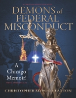 Demons of Federal Misconduct: A Chicago Memoir! (a Christian Nonfiction Novel): Theme: Ephesians 6:12 1667871757 Book Cover