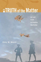 The Truth of the Matter: Art and Craft in Creative Nonfiction 0321277619 Book Cover