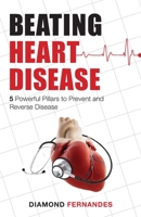 Beating Heart Disease: 5 Powerful Pillars to Prevent and Reverse Heart Disease 1525502387 Book Cover
