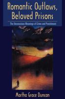 Romantic Outlaws, Beloved Prisons: The Unconscious Meanings of Crime and Punishment 0814718817 Book Cover