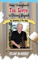 From Disneyland's Tom Sawyer to Disney Legend: The Adventures of Tom Nabbe (Disney Legends) B0DPL6LCM9 Book Cover