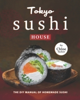 Tokyo Sushi House: The DIY Manual of Homemade Sushi null Book Cover