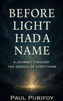 Before Light Had a Name: A Journey Through the Genesis of Everything B0G64ZGTZW Book Cover
