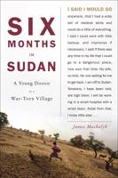 Six Months in Sudan: A Young Doctor in a War-torn Village 0385665962 Book Cover