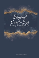 Beyond Good-Bye: Finding Hope After Loss B0CDFKZ49C Book Cover