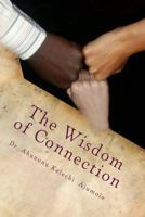 The Wisdom of Connection: The Wisdom of Connection is about the lost heritage of Africans and the whole world in unity and mutual guarantee, the ... and the impacts of connections or the lack 8090641415 Book Cover