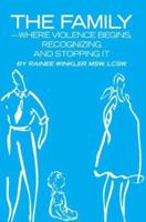 The Family--Where Violence Begins, Recognizing and Stopping It 0595308678 Book Cover
