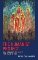 The Humanist Project: Will, Judgment, and Society from Dante to Vico 1666920363 Book Cover