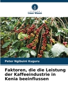 Faktoren, die die Leistung der Kaffeeindustrie in Kenia beeinflussen (German Edition) 6208163277 Book Cover