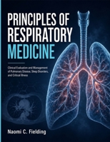 Principles Of Respiratory Medicine: Clinical Evaluation and Management of Pulmonary Disease, Sleep Disorders, and Critical Illness B0H88D1BVP Book Cover