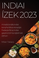 Indiai ízek 2023: A tradicionális indiai konyha titkos receptjei. Fedezze fel az indiai gasztronómia rejtelmeit otthon 1837525021 Book Cover