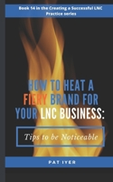 How to Heat a Fiery Brand for Your LNC Business: Tips to be Noticeable B0BCS7K28J Book Cover