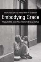 Embodying Grace: Proclaiming Justification in the Real World 0800663462 Book Cover