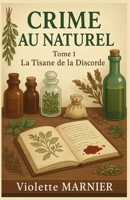 Crime au naturel Tome 1 : La Tisane de la Discorde: un cosy crime glaçant où le poison est toujours parfaitement dosé (French Edition) B0FHGX4VB3 Book Cover