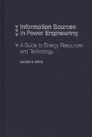 Information Sources in Power Engineering: A Guide to Energy Resources and Technology 0837185386 Book Cover