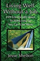 Living Well Without a Job: 249 Ways to Work Less So You Can Live More 1489533249 Book Cover