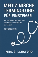Medizinische Terminologie für Einsteiger Ausgabe 2026: Ein einfacher Leitfaden zum Verständnis der Sprache der Medizin B0FWQMGR52 Book Cover