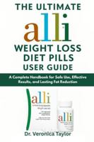 The Ultimate ALLI WEIGHT LOSS DIET PILLS User Guide: A Complete Handbook for Safe Use, Effective Results, and Lasting Fat Reduction B0G3KYKGYM Book Cover