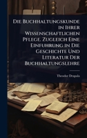 Die Buchhaltungskunde in Ihrer Wissenschaftlichen Pflege. Zugleich Eine Einfuhrung in Die Geschichte Und Literatur Der Buchhaltungslehre (German Edition) 102370871X Book Cover