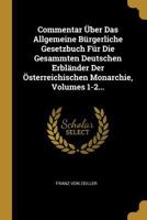 Commentar Über Das Allgemeine Bürgerliche Gesetzbuch Für Die Gesammten Deutschen Erbländer Der Österreichischen Monarchie, Volumes 1-2... 1019326190 Book Cover
