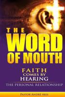 The Word of Mouth: Faith Comes by Hearing: the Personal Relationship 1664162763 Book Cover