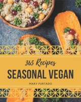 365 Seasonal Vegan Recipes: Seasonal Vegan Cookbook - Where Passion for Cooking Begins B08GDKGB65 Book Cover