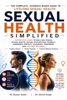 SEXUAL HEALTH SIMPLIFIED: A Practical Guide to Male and Female Sexual Health, Sexual Dysfunction, Intimacy, Hormones, Fertility, Diagnosis, Treatment, and Lifelong Wellness (Doctor Clinical Series) B0H7VNPX35 Book Cover
