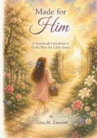 Made for Him: A Storybook Catechism of God’s Plan for Little Souls (Little Hearts for Jesus) B0F7M2SCQM Book Cover