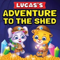 Lucas's Adventure To The Shed: From Shed Cleaning To Treasure Hunting | Bedtime Story Book For Toddlers & Kids | Lucas and Ruby's Imaginative Adventure | Children's Book For Ages 3 To 7 1960790102 Book Cover