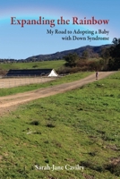 Expanding the Rainbow: My Road to Adopting a Baby with Down Syndrome 1312818654 Book Cover