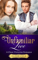 An Unfamiliar Love: A Clean Victorian Romance B08KHGF1JR Book Cover