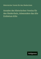 Annalen des Historischen Vereins für den Niederrhein, inbesondere das Alte Erzbistum Köln 3563659001 Book Cover